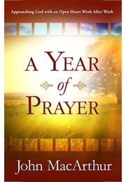 A Year of Prayer: Approaching God With an Open Heart Week After Week (John Macarthur)