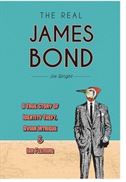 The Real James Bond: A True Story of Identity Theft, Avian Intrigue and Ian Fleming (Jim Wright)