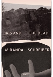 Iris and the Dead (Miranda Schreiber)