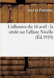L'offensive Du 16 Avril, La Vérité Sur L'affaire Nivelle (Pierrefeu)