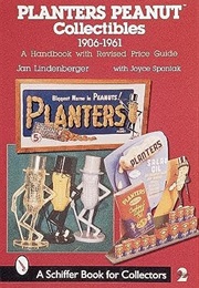 Planters Peanut Collectibles, 1906-1961: A Handbook and Price Guide (Jan Linderberger)