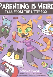 Parenting Is Weird: Tails From the Litterbox (Chesca Hause)