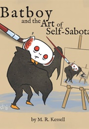 Batboy and the Art of Self-Sabotage (Kessell, M. R.)