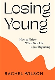 Losing Young: How to Grieve When Your Life Is Just Beginning (Rachel Young)