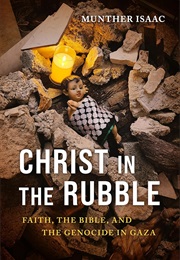 Christ in the Rubble: Faith, the Bible, and the Genocide in Gaza (Munther Isaac)