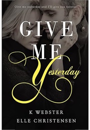 Give Me Yesterday (K Webster, Elle Christensen)