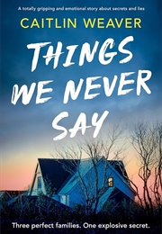 Things We Never Say (Caitlin Weaver)