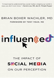 Influenced: The Impact of Social Media on Our Perception (Brian Boxer Wachler)