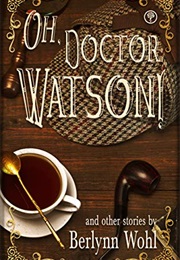 Oh, Doctor Watson! (Berlynn Wohl)