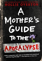 A Mother's Guide to the Apocalypse (Hollie Overton)