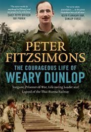 The Courageous Life of Weary Dunlop (Peter Fitzsimons)