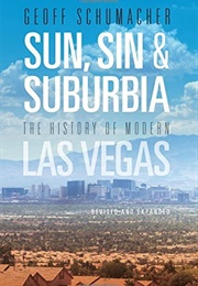 Sun, Sin & Suburbia: The History of Modern Las Vegas (Geoff Schumacher)