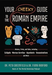 Your Cheeky Guide to the Roman Empire (Drs Peta Greenfield and Fiona Radner)