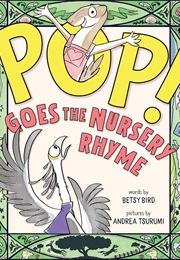 Pop! Goes the Nursery Rhyme (Betsy Bird)