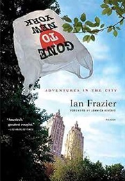 Gone to New York: Adventures in the City (Ian Frazier)