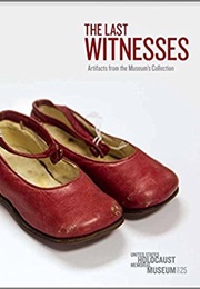 The Last Witnesses: Artifacts From the Museum's Collections (United States Holocaust Memorial Museum)