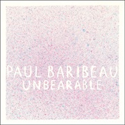 Paul Baribeau - Unbearable
