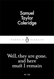 Well They Are Gone and Here Must I Remain (Samuel Taylor Coleridge)