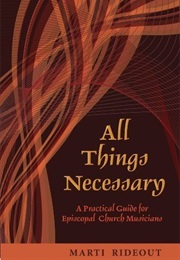 All Things Necessary: A Practical Guide for Episcopal Church Musicians (Marti Rideout)
