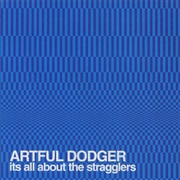 Artful Dodger - It's All About the Stragglers