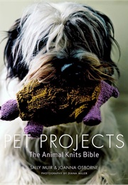 Pet Projects: The Animal Knits Bible (Sally Muir)