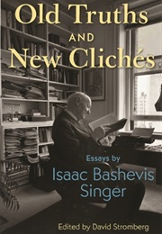Old Truths and New Clichés: Essays by Isaac Bashevis Singer (Isaac Bashevis Singer)