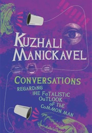 Conversations Regarding the Fatalistic Outlook of the Common Man (Kuzhali Manickavel)