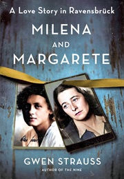 Milena and Margarete: A Love Story in Ravensbrück (Gwen Strauss)