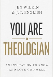 You Are a Theologian (Jen Wilkin and J. T. English)