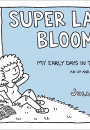 Super Late Bloomer: My Early Days in Transition (Julia Kaye)