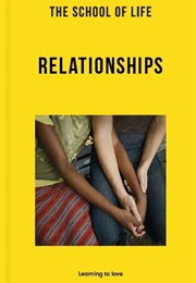 Relationships: Learning to Love (The School of Life)