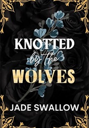 Knotted by the Wolves (Jade Swallow)