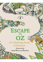 Escape to Oz: A Coloring Book Adventure (Good Wives and Warriors)