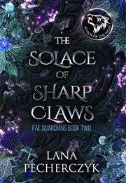 The Solace of Sharp Claws (Lana Pecherczyk)