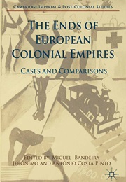 The Ends of European Colonial Empires (Miguel Bandeira)