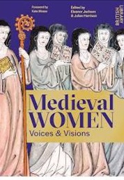 Medieval Women: Voices & Visions (Eleanor Jackson, Julian Harrison)