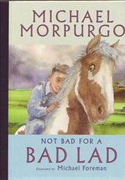 Not Bad for a Bad Lad (Michael Morpurgo)