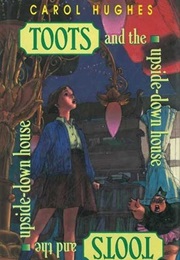 Toots and the Upside Down House (Carol Hughes)