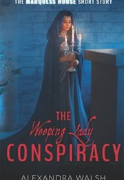 The Weeping Lady Conspiracy (Alexandra Walsh)
