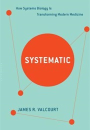 Systematic: How Systems Biology Is Transforming Modern Medicine (James R. Valcourt)