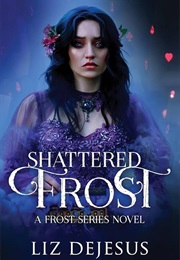 Shattered Frost (Liz Dejesus)