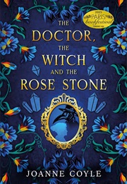 The Doctor the Witch and the Rose Stone (Joanne Coyle)