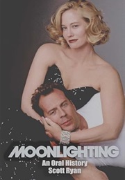 Moonlighting: An Oral History (Scott Ryan)