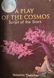 A Play of the Cosmos: Script of the Stars (Tshetrim Tharchen)