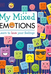 My Mixed Emotions: Learn to Love Your Feelings (Elinor Greenwood)