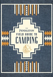 The Pendleton Field Guide to Camping (Pendleton Woolen Mills)