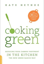 Cooking Green: Reducing Your Carbon Footprint in the Kitchen (Kate Heyhoe)