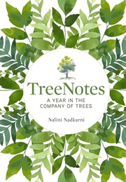 Treenotes: A Year in the Company of Trees (Nalini Nadkarni)