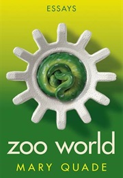 Zoo World : Essays (Mary Quade)
