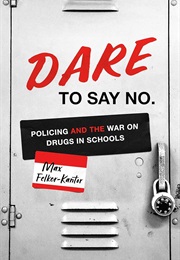 DARE to Say No: Policing and the War on Drugs (Max Felker-Kantor)